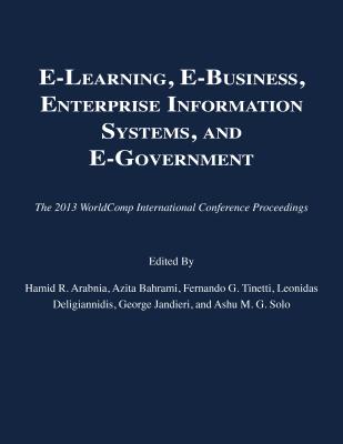 E-Learning, E-Business, Enterprise Information Systems, and E-Government (2013 Worldcomp International Conference Proceedings) Cover Image