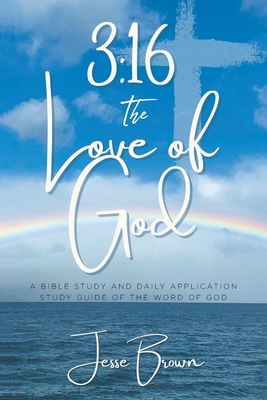 3: 16 The Love of God: A Bible Study and Daily Application Study Guide of the Word of God Cover Image