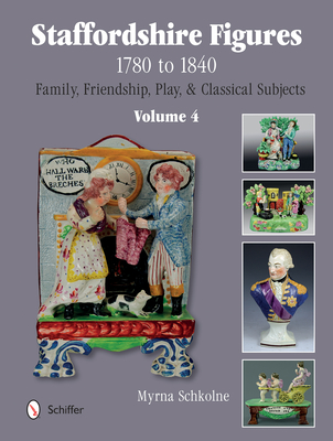 Staffordshire Figures 1780 to 1840 Volume 4: Family, Friendship, Play, & Classical Subjects Cover Image