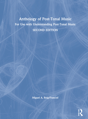 Anthology of Post-Tonal Music: For Use with Understanding Post-Tonal Music By Miguel A. Roig-Francolí Cover Image