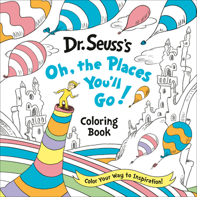 Dr. Seuss's Oh, the Places You'll Go! Coloring Book: A Celebration of New Beginnings