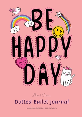 Dotted Bullet Journal: Medium A5 - 5.83X8.27 (Be Happy Day) Cover Image