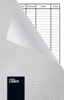 Simple Ledger: Paperback, Cash Book,120 pages, Simple Income Expense Book, White Leather Look, Durable Softcover By Simple Ledger Publishing Cover Image