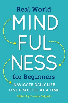 Real World Mindfulness for Beginners: Navigate Daily Life One Practice at a Time By Brenda Salgado (Volume Editor) Cover Image