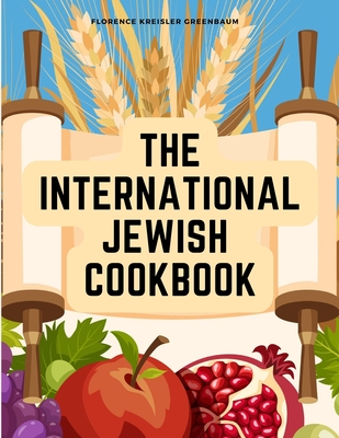 The International Jewish Cookbook: Recipes According to the Jewish Dietary Laws with the Rules for Kashering By Florence Kreisler Greenbaum Cover Image