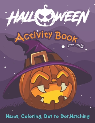 Halloween Activity Book for Kids: Mazes, Coloring, Dot to Dot, Matching Cover Image
