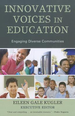 Innovative Voices in Education: Engaging Diverse Communities By Eileen Kugler (Editor), Edwin Darden (Foreword by), Shriya Adhikary (Contribution by) Cover Image