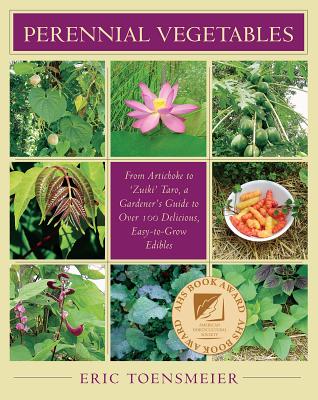 Perennial Vegetables: From Artichokes to Zuiki Taro, a Gardener's Guide to Over 100 Delicious and Easy to Grow Edibles By Eric Toensmeier Cover Image