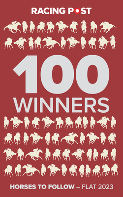 Racing Post 100 Winners: Horses to Follow Flat 2023 Cover Image
