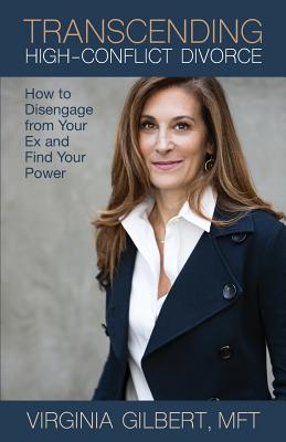 Transcending High-Conflict Divorce: How to Disengage from Your Ex and Find Your Power Cover Image