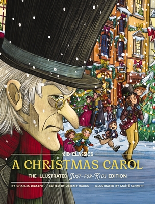 A Christmas Carol - Kid Classics: The Classic Edition Reimagined Just-for-Kids! (Kid Classic #7) By Charles Dickens, Maïté Schmitt (Illustrator), Jeremy Hauck (Editor) Cover Image