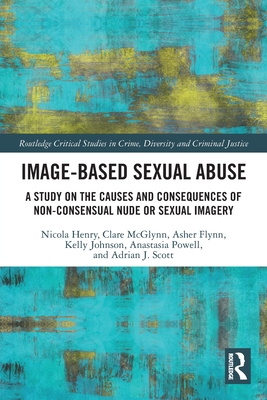 Image-based Sexual Abuse: A Study on the Causes and Consequences of Non-consensual Nude or Sexual Imagery Cover Image