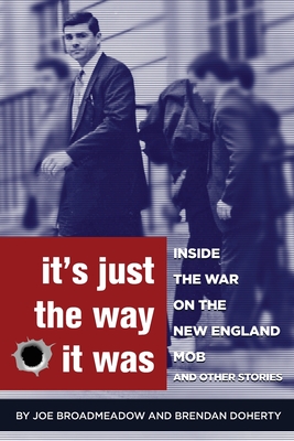 It's Just the Way It Was: Inside the War on the New England Mob and other stories By Joe Broadmeadow, Brendan Doherty, Jeffrey Slater (Cover Design by) Cover Image