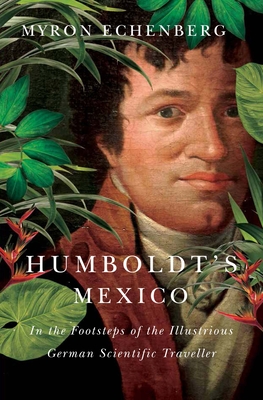 Humboldt's Mexico: In the Footsteps of the Illustrious German Scientific Traveller Cover Image