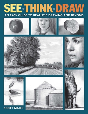 See, Think, Draw: An Easy Guide to Realistic Drawing and Beyond By Scott Maier Cover Image