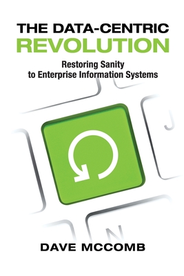The Data-Centric Revolution: Restoring Sanity to Enterprise Information Systems Cover Image