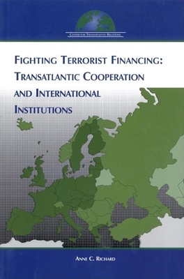 Fighting Terrorist Financing: Transatlantic Cooperation and International Institutions By Anne C. Richard Cover Image