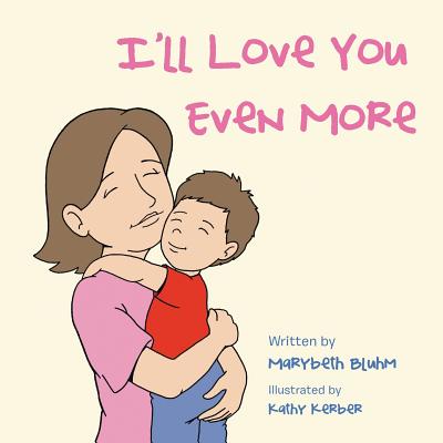 I'll Love You Even More By Marybeth Bluhm Cover Image