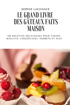 Le Grand Livre Des Gâteaux Faits Maison By Sophie LaChance Cover Image