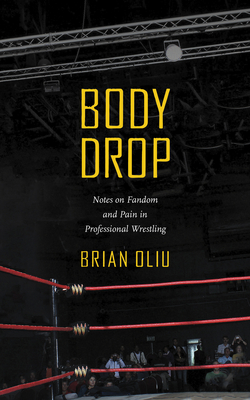 Body Drop: Notes on Fandom and Pain in Professional Wrestling Cover Image