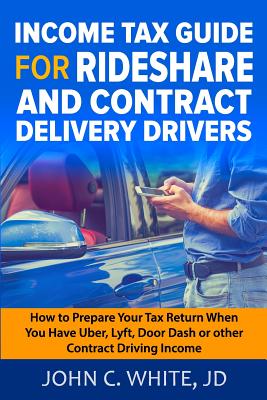 Income Tax Guide for Rideshare and Contract Delivery Drivers: How to Prepare Your Tax Return When You Have Uber, Lyft, DoorDash or other Contract Driv Cover Image