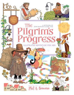 The Pilgrim's Progress Illustrated Adventure for Kids: A Retelling of John Bunyan's Classic Tale By John Bunyan, Phil A. Smouse (Retold by), Phil A. Smouse (Illustrator) Cover Image