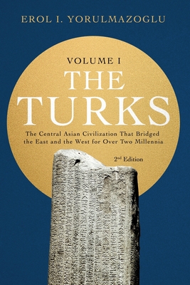 The Turks: The Central Asian Civilization That Bridged the East and the West for Over Two Millennia - volume 1 Cover Image