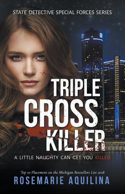Triple Cross Killer (State Detective Special Forces #1) By Rosemarie Aquilina Cover Image