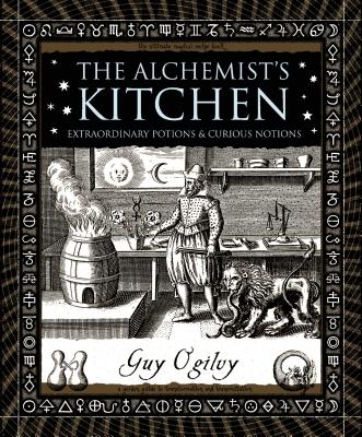 The Alchemist's Kitchen: Extraordinary Potions & Curious Notions (Wooden Books) Cover Image