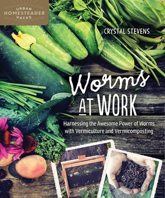 Worms at Work: Harnessing the Awesome Power of Worms with Vermiculture and Vermicomposting Cover Image