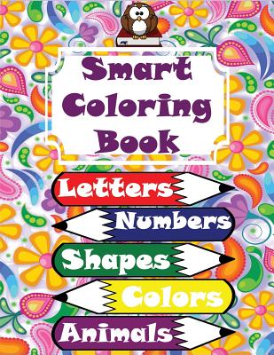 Smart Coloring Book: 117 Pages! Letters (Alphabet), Numbers, Shapes, Colors, Animals, Clothing, Vegetables and Fruits! Super Coloring Book! By Rainbow Cover Image