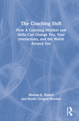 The Coaching Shift How A Coaching Mindset and Skills Can Change