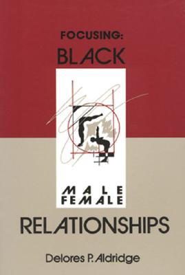 Focusing: Black Male–Female Relationships By Delores P. Aldridge Cover Image