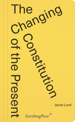 The Changing Constitution of the Present: Essays on the Work of Art in Times of Contemporaneity