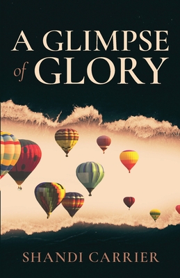 A Glimpse of Glory By Shandi Carrier Cover Image
