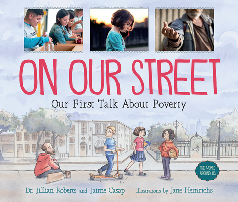 On Our Street: Our First Talk about Poverty (World Around Us) By Jillian Roberts, Jaime Casap, Jane Heinrichs (Illustrator) Cover Image