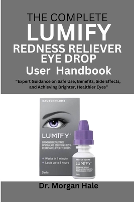 The Complete LUMIFY Redness Reliever Eye Drop User Handbook: 