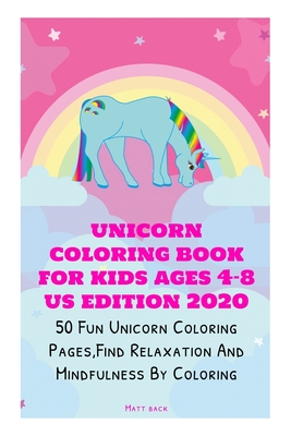 Unicorn Coloring Book for Kids Ages 4-8 US Edition 2020: 50 Fun Unicorn  Coloring Pages, Find Relaxation And Mindfulness By Coloring (Paperback) |  Books and Crannies