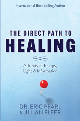 The Direct Path to Healing: A Trinity of Energy, Light & Information By Jillian Fleer, Eric Pearl Cover Image