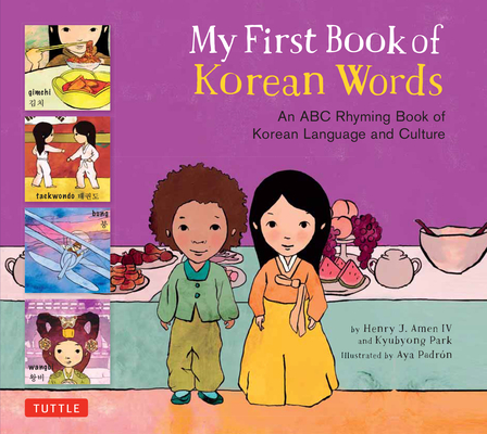 My First Book of Korean Words: An ABC Rhyming Book of Korean Language and Culture By Kyubyong Park, Henry J. Amen, Aya Padron (Illustrator) Cover Image