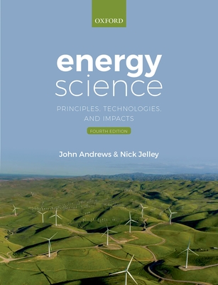 Energy Science 4th Edition: Principles Technologies and Impacts By John Andrews, Nick Jelley Cover Image