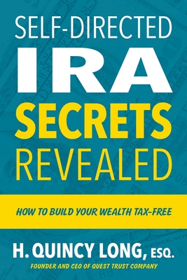 Self-Directed IRA Secrets Revealed: How to Build Your Wealth Tax-Free By H. Quincy Long Cover Image