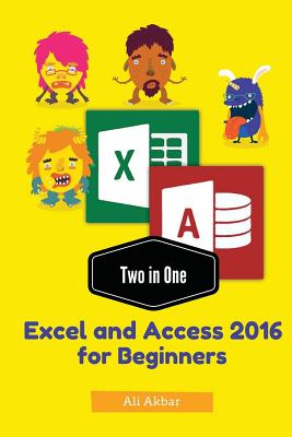 Two in One: Excel and Access 2016 for Beginners By Zico Pratama Putra, Ali Akbar Cover Image