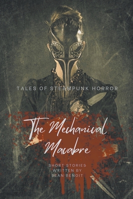 The Mechanical Macabre: Tales of Steampunk Horror Cover Image
