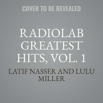 Radiolab Greatest Hits, Vol. 1 Cover Image