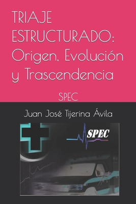 Triaje Estructurado: Su Origen, Evolución y Trascendencia: SPEC (Triage: Un Sistema Para la Priorizaci)