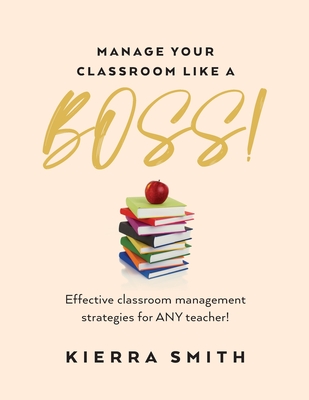 Manage your Classroom like a BOSS!: Effective classroom management strategies for ANY teacher! Cover Image