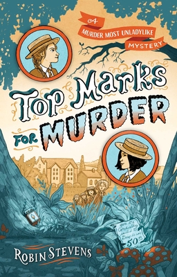 Top Marks for Murder (A Murder Most Unladylike Mystery) By Robin Stevens Cover Image