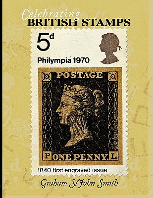 Celebrating British Stamps By Graham Stjohn Smith Cover Image