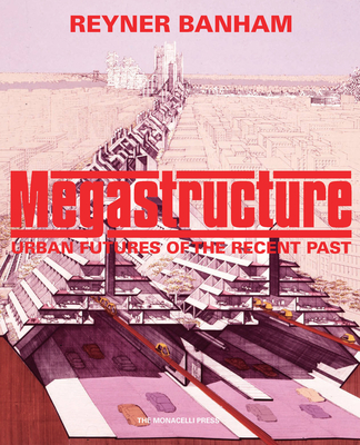 Megastructure: Urban Futures of the Recent Past Cover Image